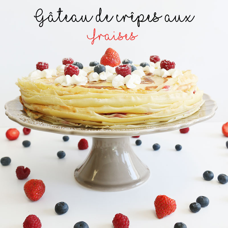 Recette Gateau De Crepes Aux Fraises Feerie Cake